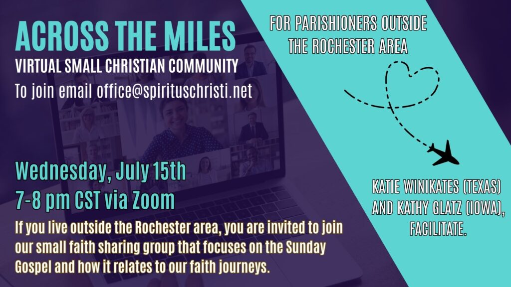 Across The Miles
Virtual Small Christian Community
To join email office@spirituschristi.net
For parishioners ouside the Rochester area
Katie Winikates (Texas) and Kathy Glatz (Iowa) facilitate
Wednesday, July 15th 7-8pm CST via Zoom
We are number 111 in the parade and begin lining up at Parade 10:00am - lineup occurs on Science Parkway, Rochester, NY 14620. 