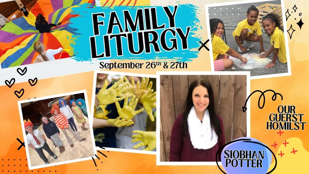 Family Liturgy September 26th & 27th Siobhan Potter our Guest Homilist
