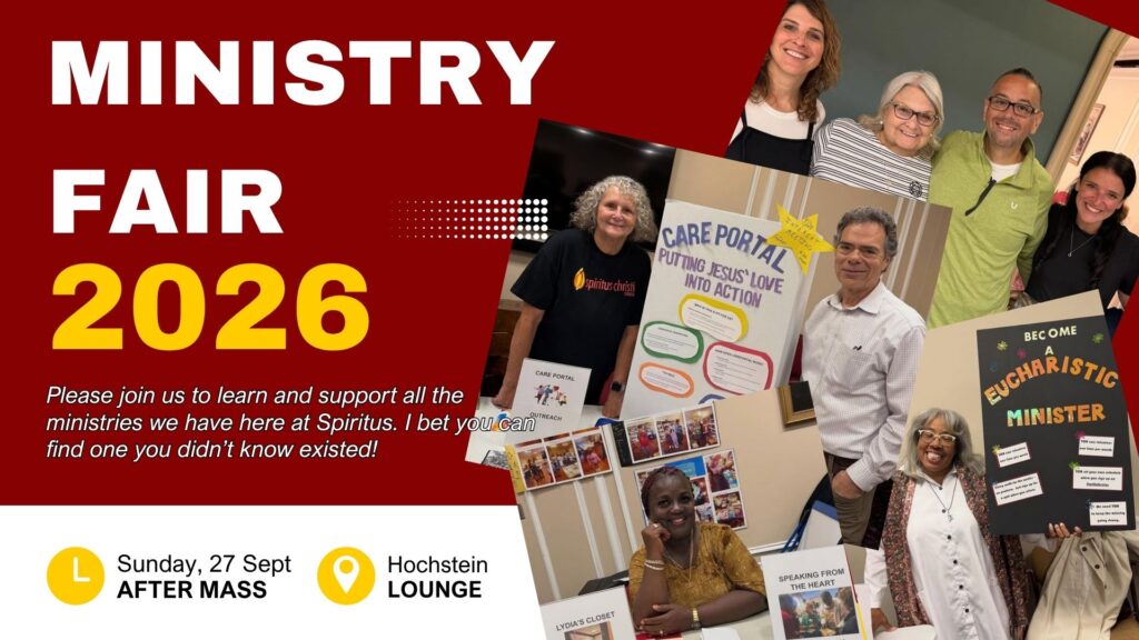 Ministry Fair 2026 Please join us to learn and support all the ministries we have here at Spiritus. I bet you can find one you didn’t know existed! After Mass September 27th Hochstein Lounge