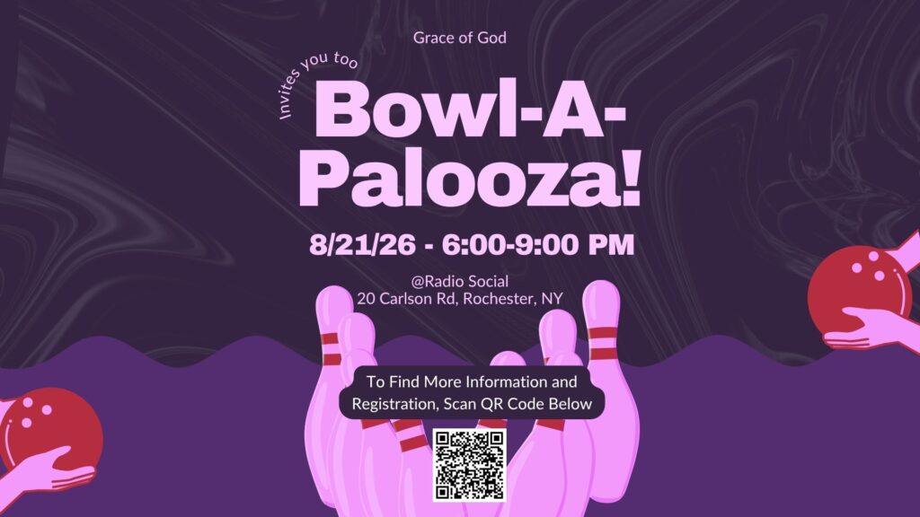 Grace of God invites you to Bowl-A-Palooza!
8/21/26 from 6:00 to 9:00 PM at Radio Social 20 Carlson Rd, Rochester NY
To Find More Information and Registration, Scan QR Code Below