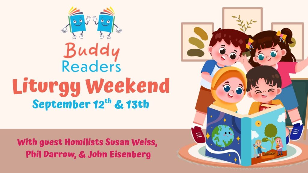 Buddy Readers Liturgy Weekend September 12th & 13th With guest Homilists Susan Weiss, Phil Darrow, & John Eisenberg