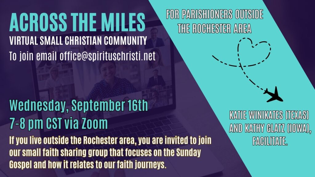 Across The Miles Virtual Small Christian Community To join email office@spirituschristi.net For parishioners ouside the Rochester area Katie Winikates (Texas) and Kathy Glatz (Iowa) facilitate Wednesday, September 16th 7-8pm CST via Zoom